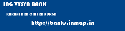 ING VYSYA BANK  KARNATAKA CHITRADURGA    banks information 